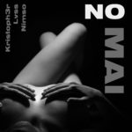 Kristoph3r feat. LVSS e NIMSO: è uscito il singolo “No Mai”