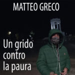 “Un Grido Contro La Paura” è il nuovo singolo di Matteo Greco!